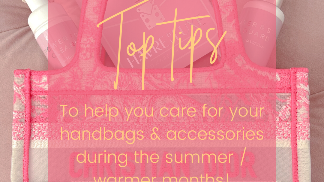 Our top tips to help you care for your handbags & accessories during the summer / warmer months!