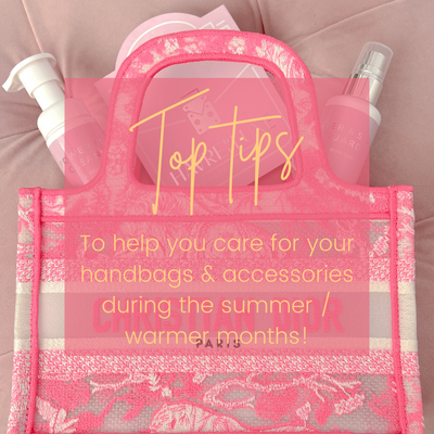 Our top tips to help you care for your handbags & accessories during the summer / warmer months!
